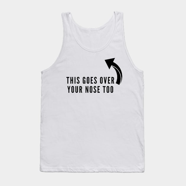 This goes over your nose too covid quarantine Tank Top by Ashden